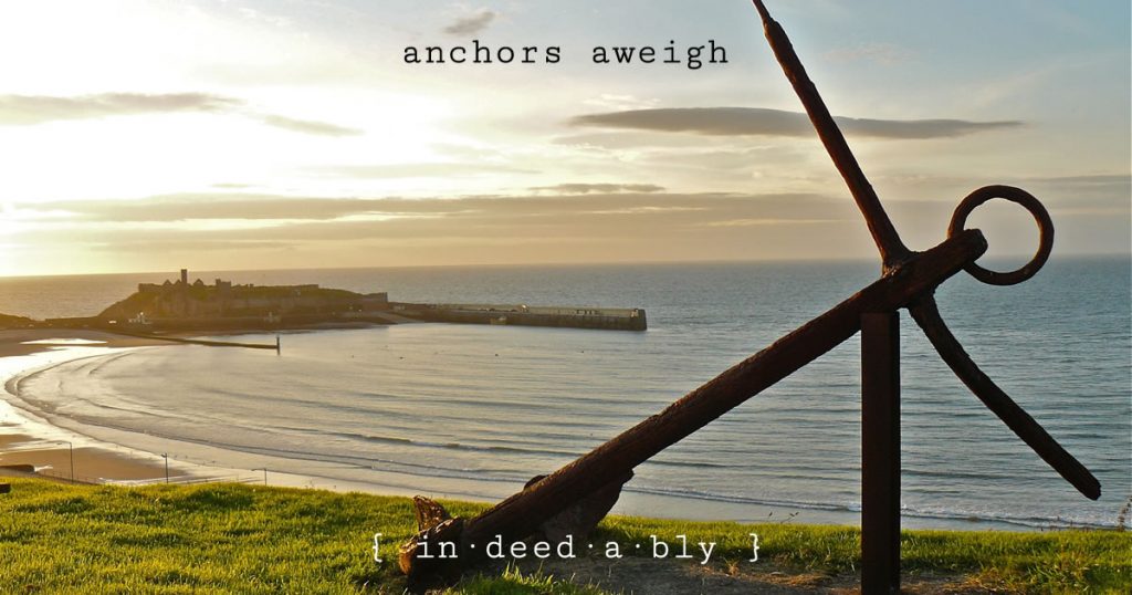 Anchors aweigh { in·deed·a·bly }